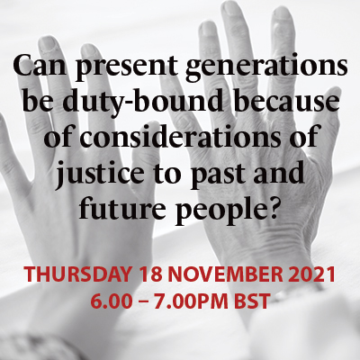 PAST EVENT: Can present generations be duty-bound  because of considerations of justice to  past and future people?